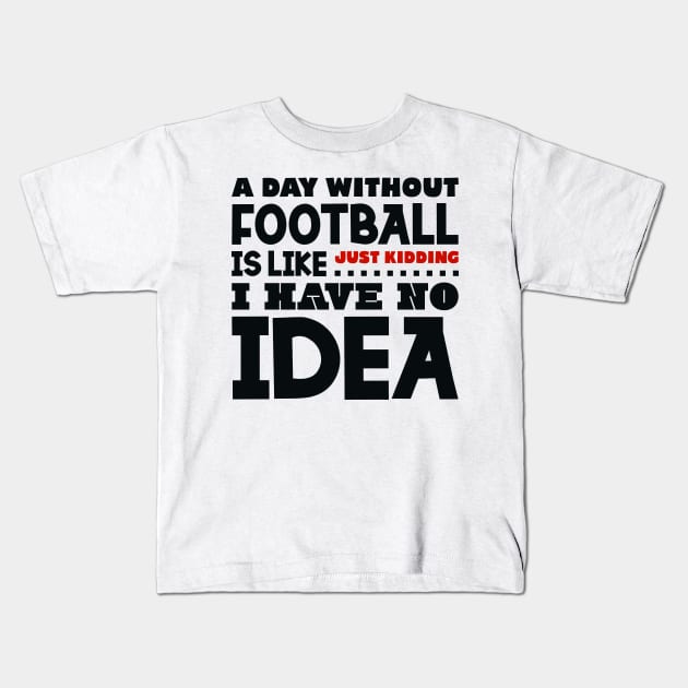 A day without football Kids T-Shirt by colorsplash